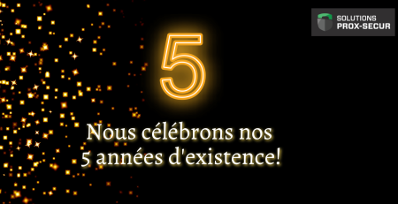 Nous célébrons les 5 ans d’existence de Solutions Prox-Secur !